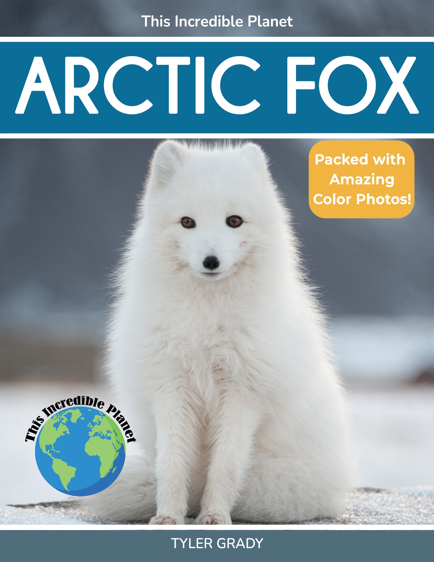 Arctic Fox: Fascinating Animal Facts for Kids (This Incredible Planet)
