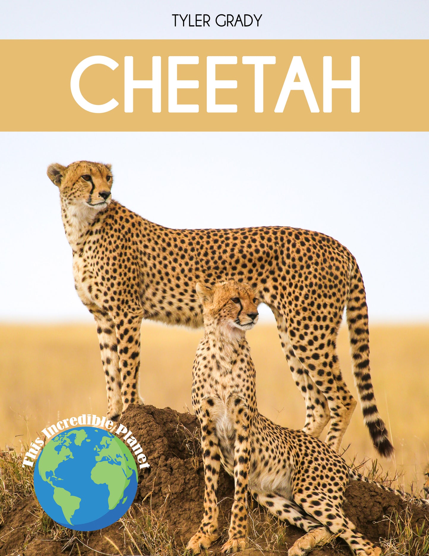 Cheetah: Fascinating Animal Facts for Kids (This Incredible Planet)