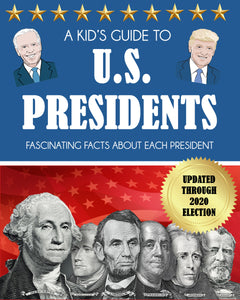 A Kid's Guide to U.S. Presidents: Fascinating Facts About Each President, Updated Through 2020 Election