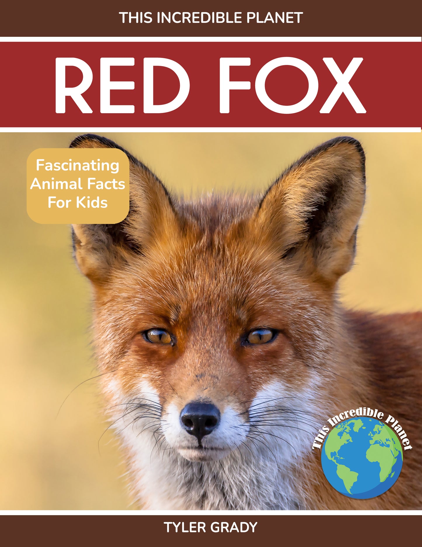 Red Fox: Fascinating Animal Facts for Kids (This Incredible Planet)