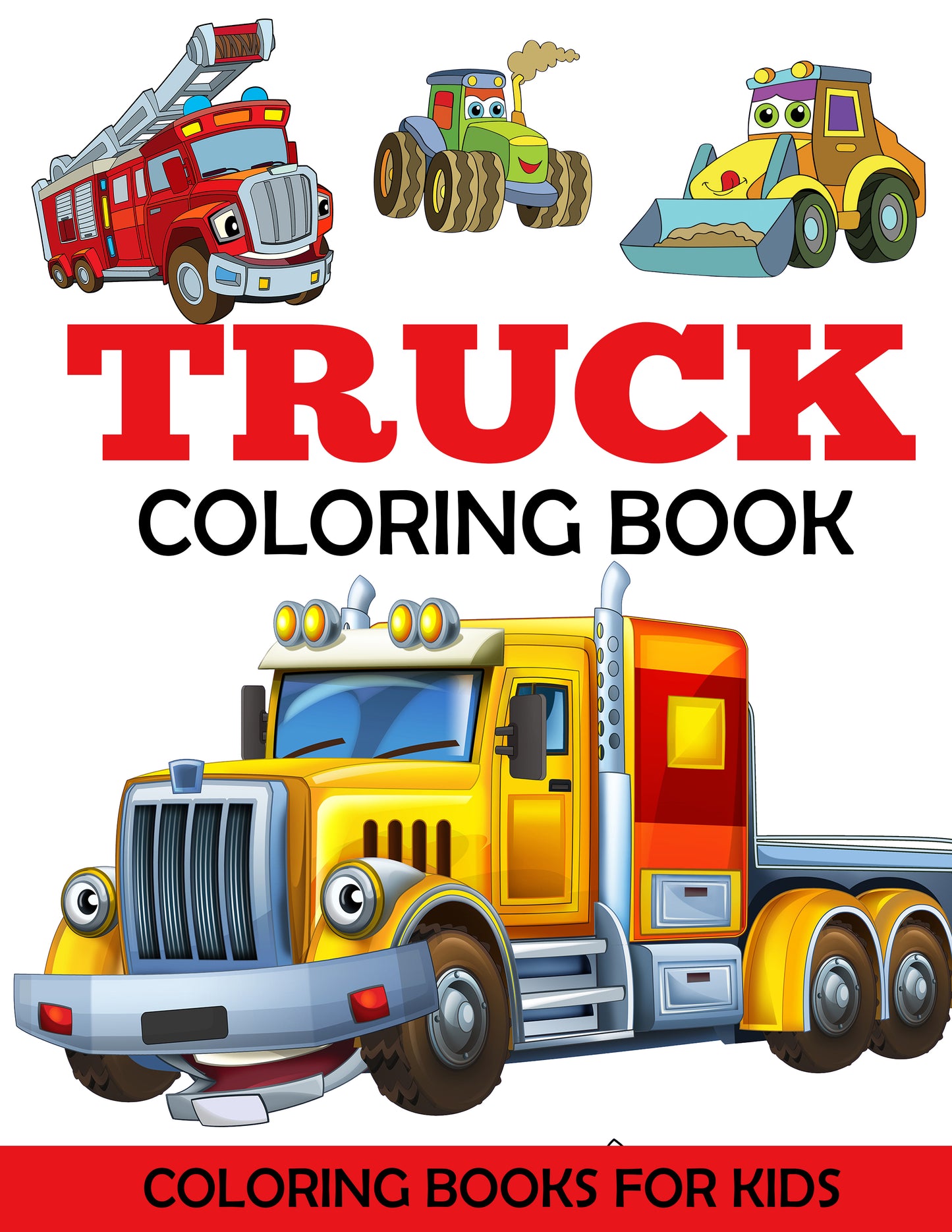 Truck Coloring Book: Kids Coloring Book with Monster Trucks, Fire Trucks, Dump Trucks, Garbage Trucks, and More