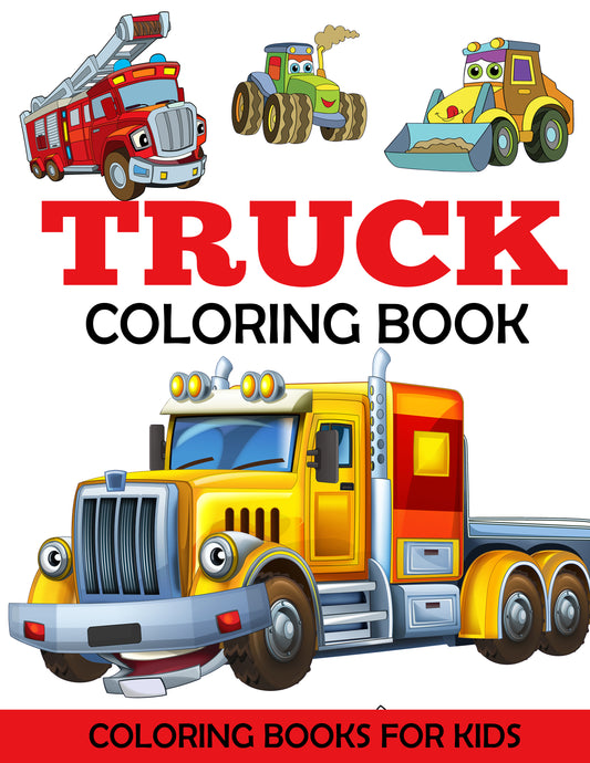 Truck Coloring Book: Kids Coloring Book with Monster Trucks, Fire Trucks, Dump Trucks, Garbage Trucks, and More