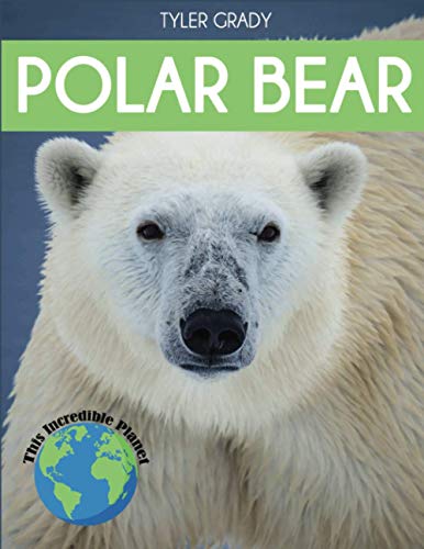 Polar Bear: Fascinating Animal Facts for Kids (This Incredible Planet)
