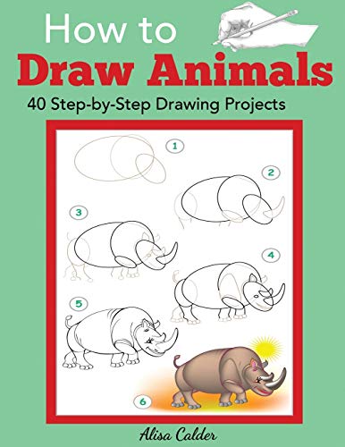 How to Draw Animals: 40 Step-by-Step Drawing Projects (Beginner Drawing Guides)