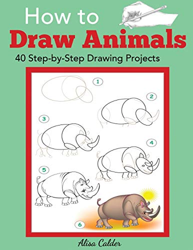 How to Draw Animals: 40 Step-by-Step Drawing Projects (Beginner Drawing Guides)