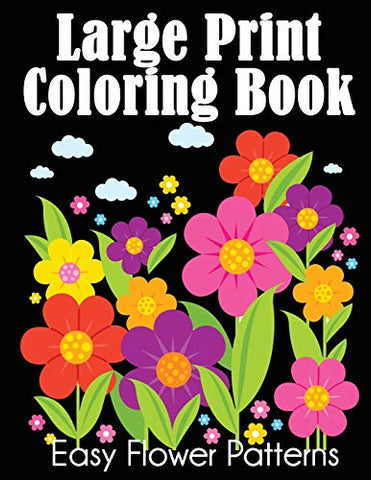 Large Print Coloring Book: Easy Flower Patterns