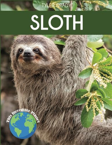 Sloth: Fascinating Animal Facts for Kids (This Incredible Planet)