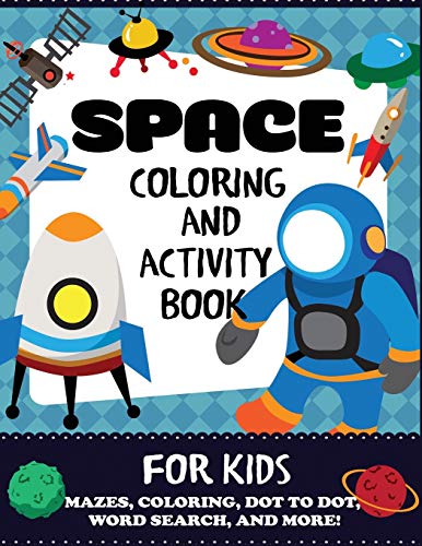 Space Coloring and Activity Book for Kids: Mazes, Coloring, Dot to Dot, Word Search, and More, Kids 4-8 (Kids Activity Books)